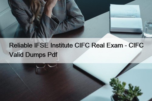 Reliable IFSE Institute CIFC Real Exam - CIFC Valid Dumps Pdf