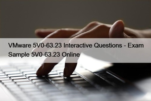 VMware 5V0-63.23 Interactive Questions - Exam Sample 5V0-63.23 Online