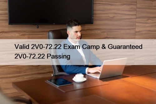 Valid 2V0-72.22 Exam Camp & Guaranteed 2V0-72.22 Passing