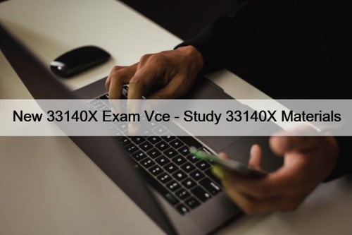 New 33140X Exam Vce - Study 33140X Materials