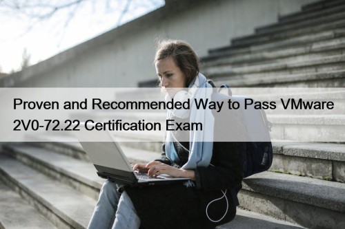 Proven and Recommended Way to Pass VMware 2V0-72.22 Certification Exam