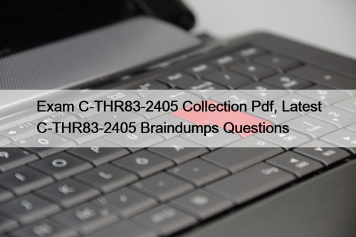 Exam C-THR83-2405 Collection Pdf, Latest C-THR83-2405 Braindumps Questions