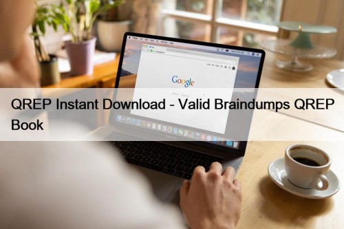 QREP Instant Download - Valid Braindumps QREP Book