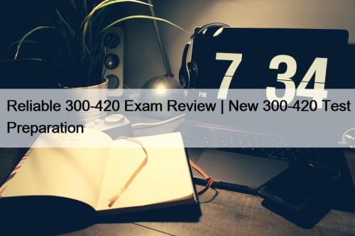 Reliable 300-420 Exam Review | New 300-420 Test ...