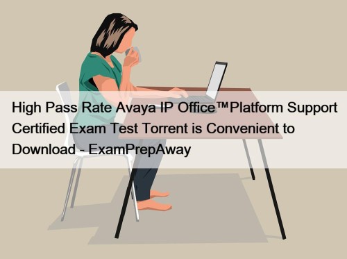 High Pass Rate Avaya IP Office™Platform Support Certified Exam Test Torrent is Convenient to Download - ExamPrepAway