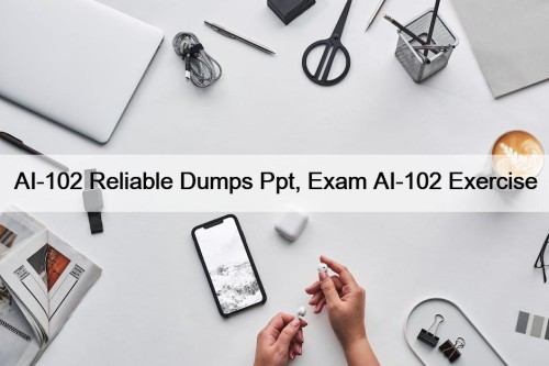 AI-102 Reliable Dumps Ppt, Exam AI-102 Exercise