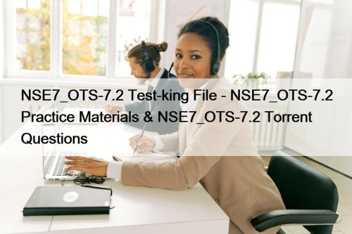 NSE7_OTS-7.2 Test-king File - NSE7_OTS-7.2 Practice Materials & NSE7_OTS-7.2 Torrent Questions