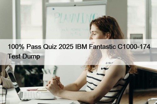 100% Pass Quiz 2025 IBM Fantastic C1000-174 Test Dump