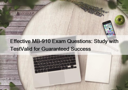 Effective MB-910 Exam Questions: Study with TestValid for Guaranteed Success