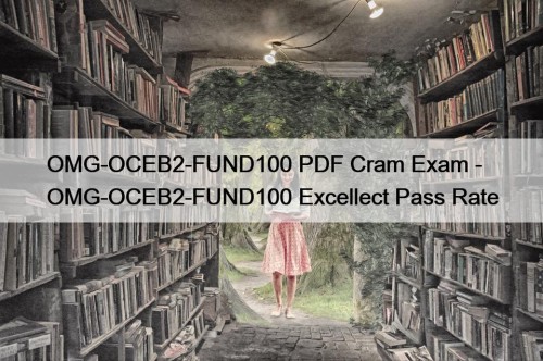 OMG-OCEB2-FUND100 PDF Cram Exam - OMG-OCEB2-FUND100 Excellect Pass Rate