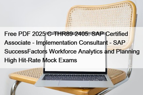 Free PDF 2025 C-THR89-2405: SAP Certified Associate - Implementation Consultant - SAP SuccessFactors Workforce Analytics and Planning High Hit-Rate Mock Exams