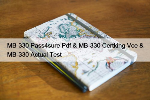 MB-330 Pass4sure Pdf & MB-330 Certking Vce & MB-330 Actual Test