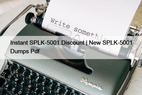 Instant SPLK-5001 Discount | New SPLK-5001 Dumps Pdf