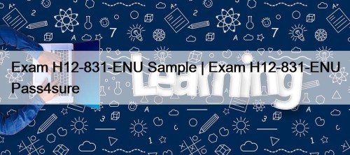 Exam H12-831-ENU Sample | Exam H12-831-ENU Pass4sure